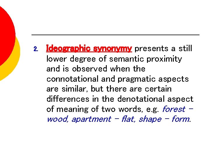 2. Ideographic synonymy presents a still lower degree of semantic proximity and is observed