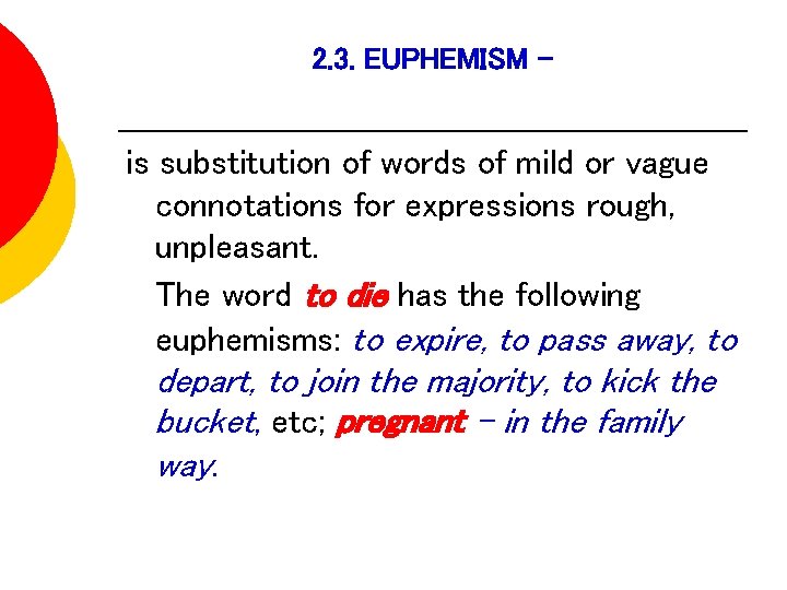 2. 3. EUPHEMISM - is substitution of words of mild or vague connotations for
