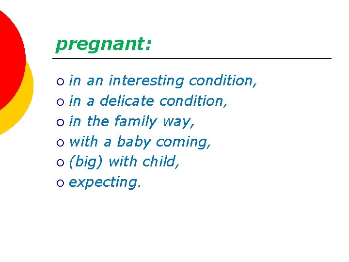 pregnant: in an interesting condition, ¡ in a delicate condition, ¡ in the family