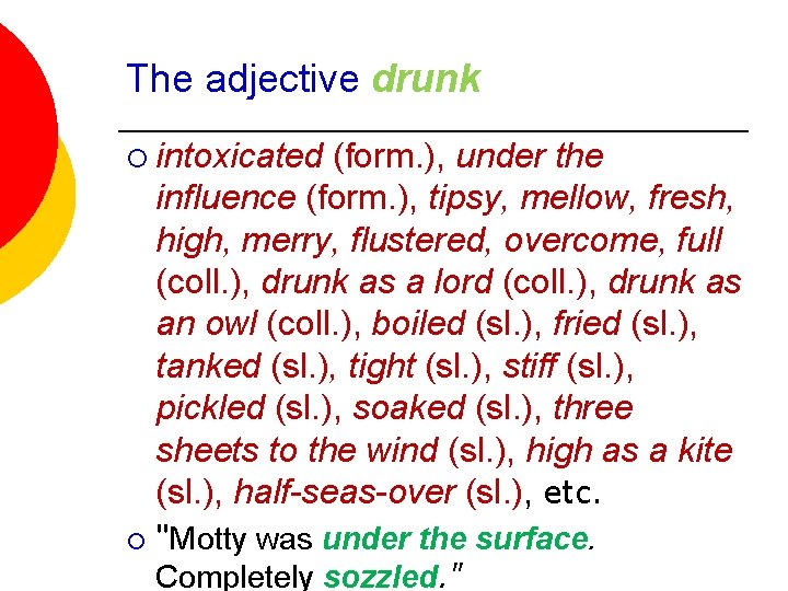 The adjective drunk ¡ intoxicated (form. ), under the influence (form. ), tipsy, mellow,