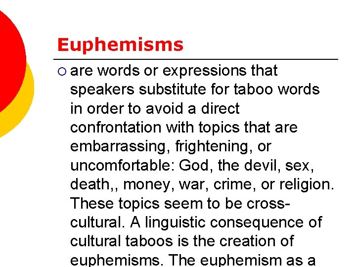 Euphemisms ¡ are words or expressions that speakers substitute for taboo words in order