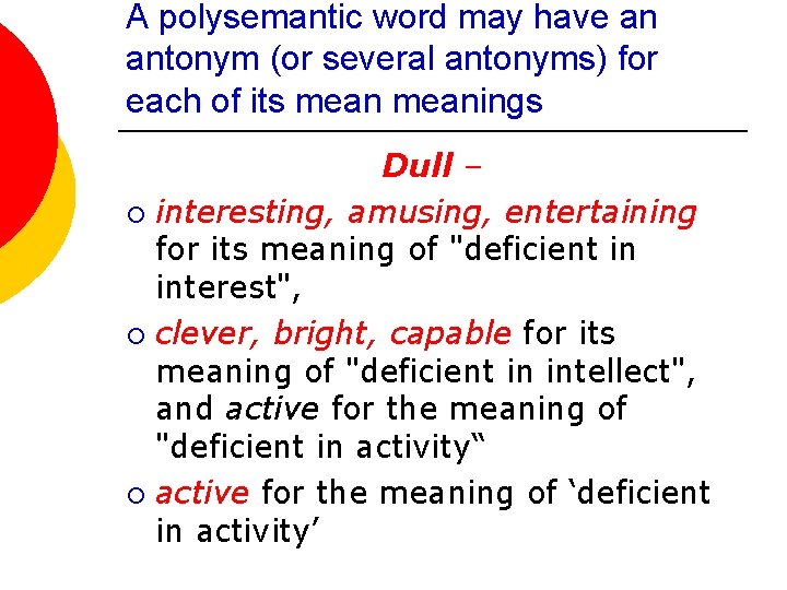 A polysemantic word may have an antonym (or several antonyms) for each of its