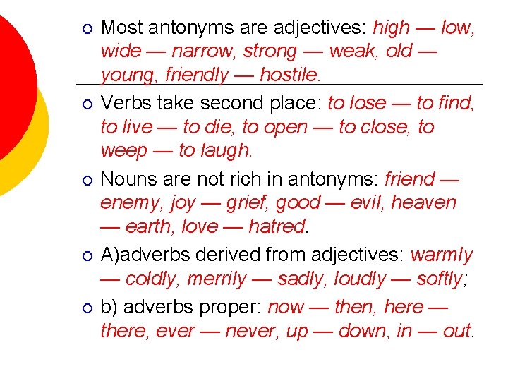 ¡ ¡ ¡ Most antonyms are adjectives: high — low, wide — narrow, strong