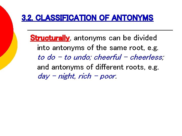 3. 2. CLASSIFICATION OF ANTONYMS Structurally, antonyms can be divided into antonyms of the