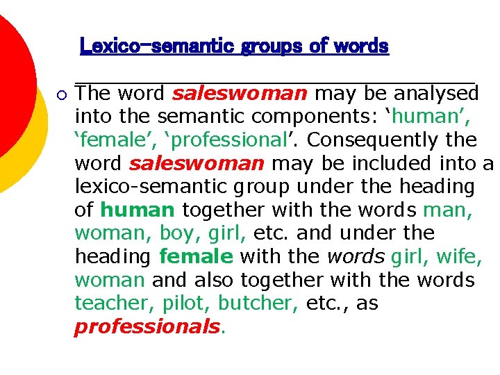 Lexico-semantic groups of words ¡ The word saleswoman may be analysed into the semantic