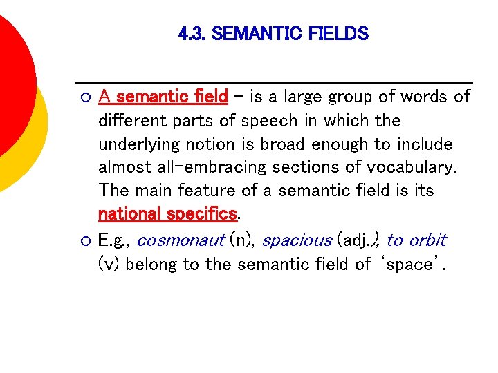 4. 3. SEMANTIC FIELDS ¡ ¡ A semantic field - is a large group