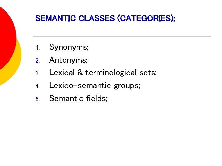 SEMANTIC CLASSES (CATEGORIES): 1. 2. 3. 4. 5. Synonyms; Antonyms; Lexical & terminological sets;