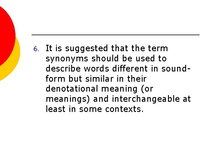 6. It is suggested that the term synonyms should be used to describe words