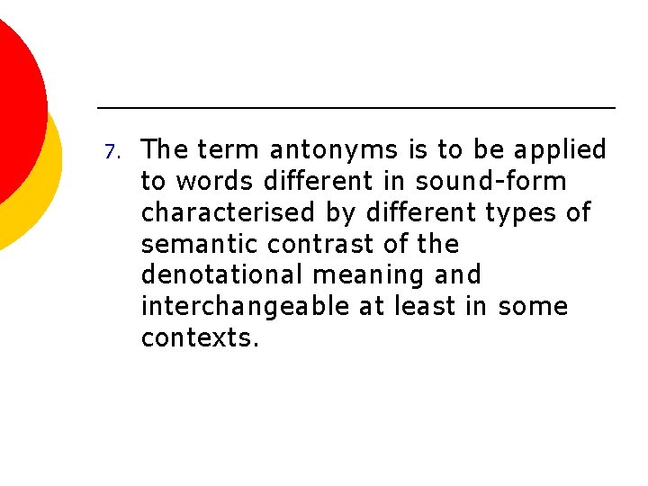 7. The term antоnуms is to be applied to words different in sound-form characterised