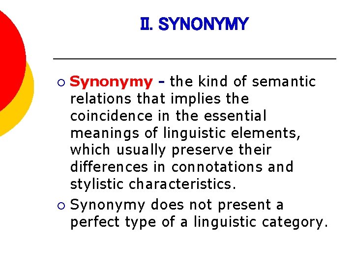 II. SYNONYMY Synonymy - the kind of semantic relations that implies the coincidence in
