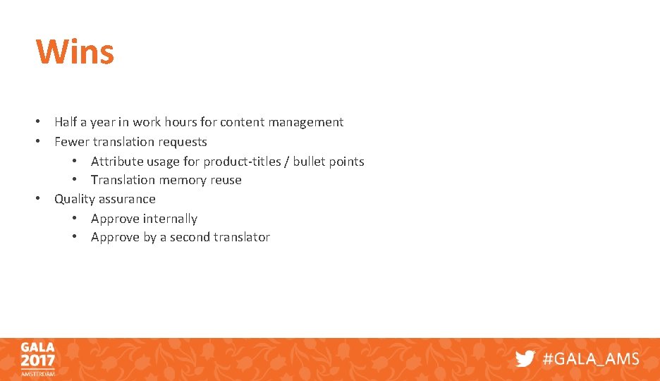 Wins • Half a year in work hours for content management • Fewer translation