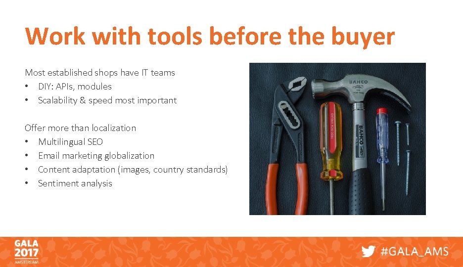 Work with tools before the buyer Most established shops have IT teams • DIY:
