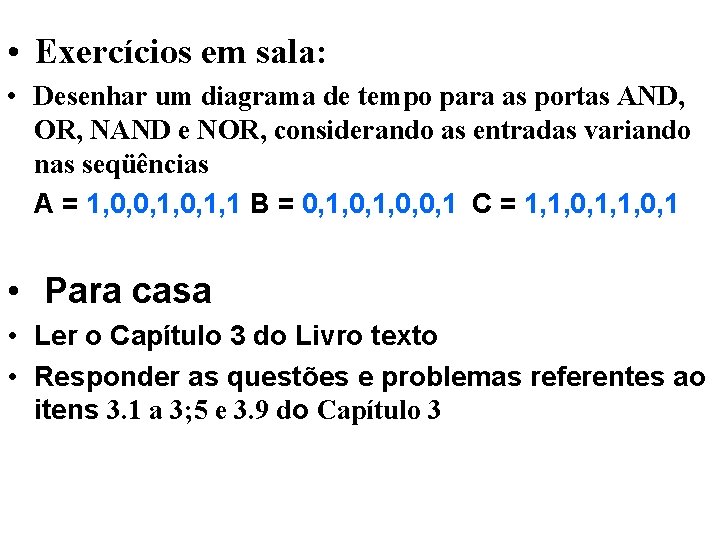  • Exercícios em sala: • Desenhar um diagrama de tempo para as portas