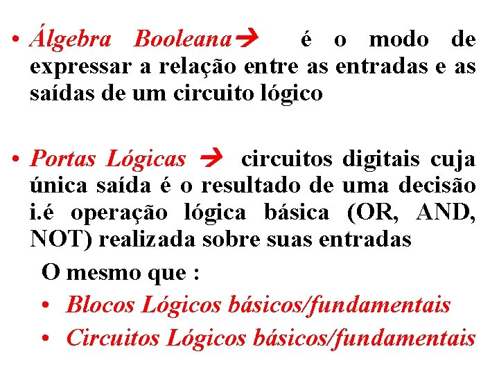  • Álgebra Booleana é o modo de expressar a relação entre as entradas