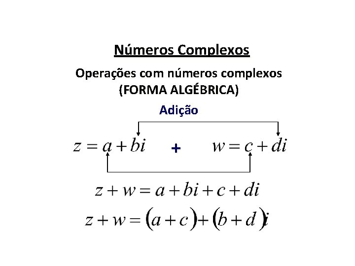 Números Complexos Operações com números complexos (FORMA ALGÉBRICA) Adição + 