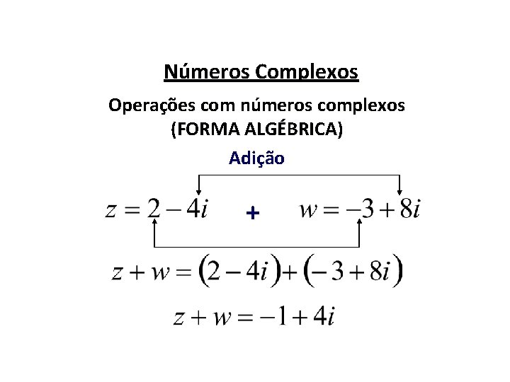 Números Complexos Operações com números complexos (FORMA ALGÉBRICA) Adição + 