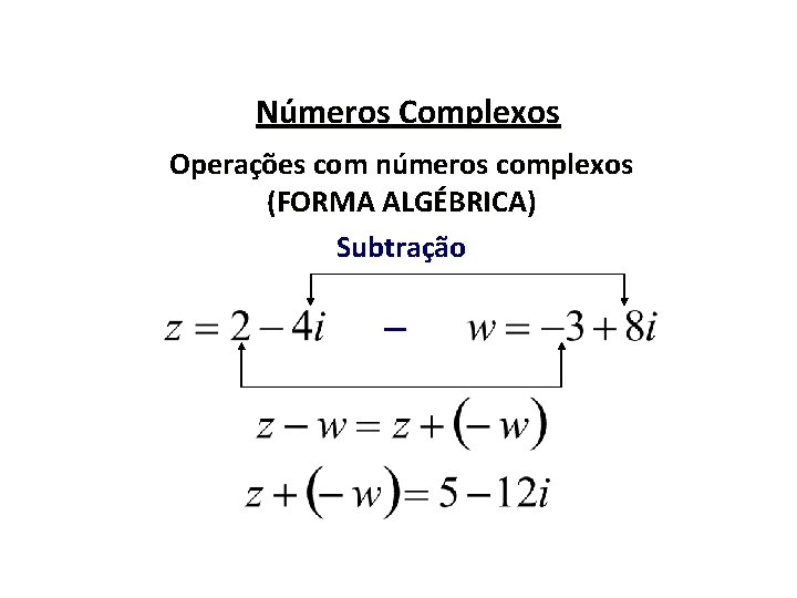 Números Complexos Operações com números complexos (FORMA ALGÉBRICA) Subtração – 