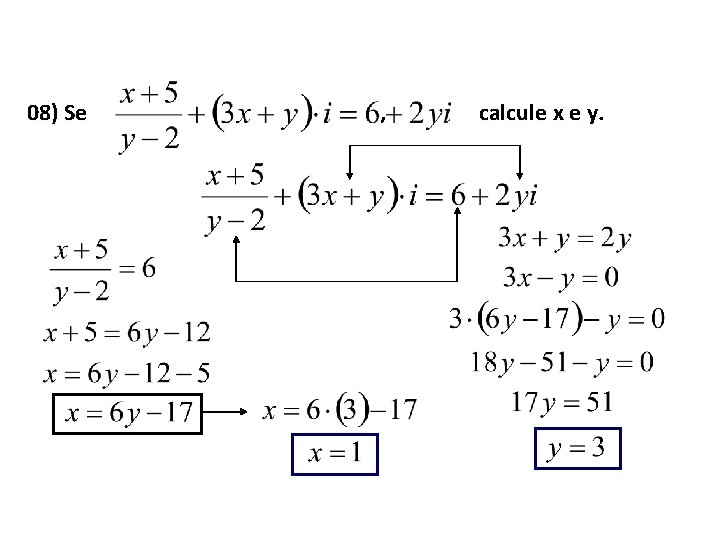 08) Se , calcule x e y. 