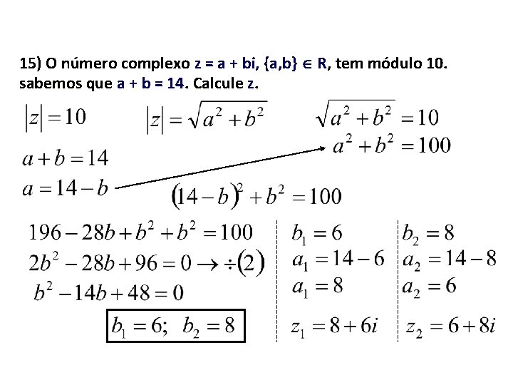 15) O número complexo z = a + bi, {a, b} R, tem módulo