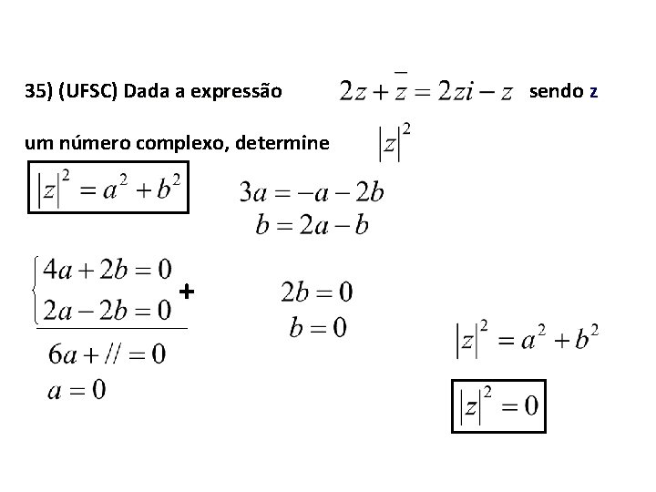 35) (UFSC) Dada a expressão um número complexo, determine + sendo z 
