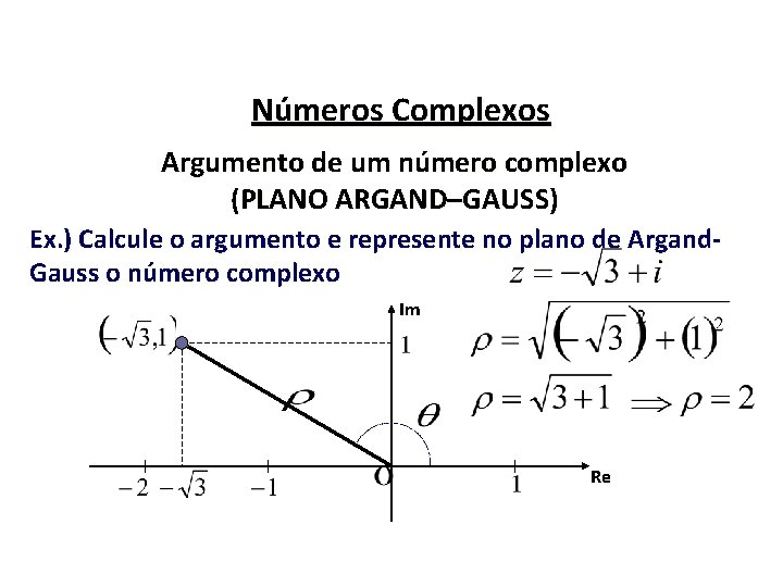 Números Complexos Argumento de um número complexo (PLANO ARGAND–GAUSS) Ex. ) Calcule o argumento