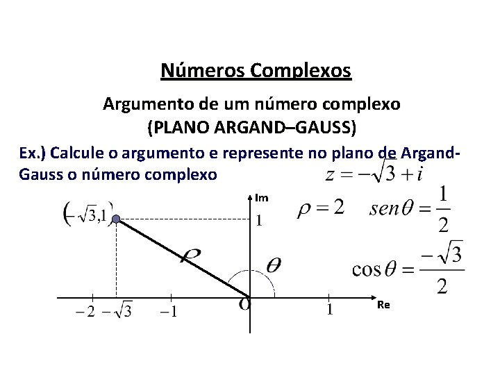 Números Complexos Argumento de um número complexo (PLANO ARGAND–GAUSS) Ex. ) Calcule o argumento