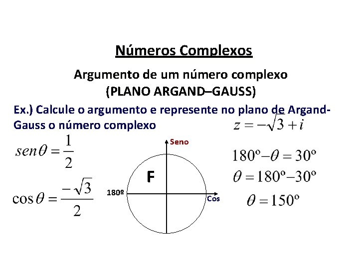 Números Complexos Argumento de um número complexo (PLANO ARGAND–GAUSS) Ex. ) Calcule o argumento