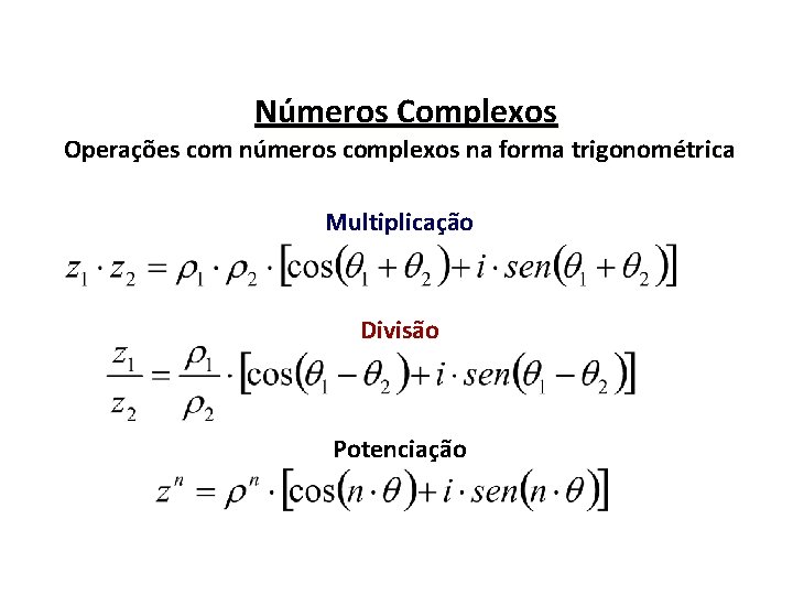 Números Complexos Operações com números complexos na forma trigonométrica Multiplicação Divisão Potenciação 