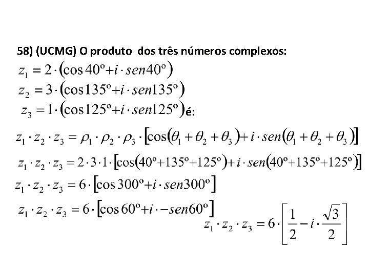 58) (UCMG) O produto dos três números complexos: é: 