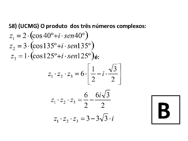 58) (UCMG) O produto dos três números complexos: é: B 
