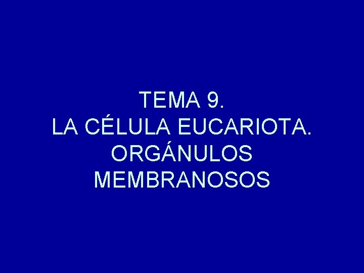 TEMA 9. LA CÉLULA EUCARIOTA. ORGÁNULOS MEMBRANOSOS 