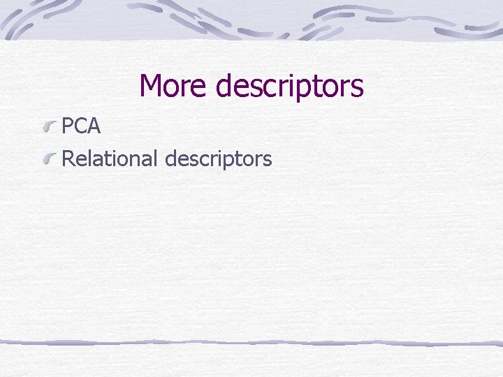 More descriptors PCA Relational descriptors 