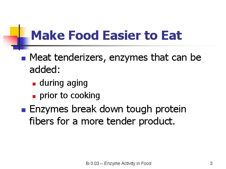 Make Food Easier to Eat n Meat tenderizers, enzymes that can be added: n