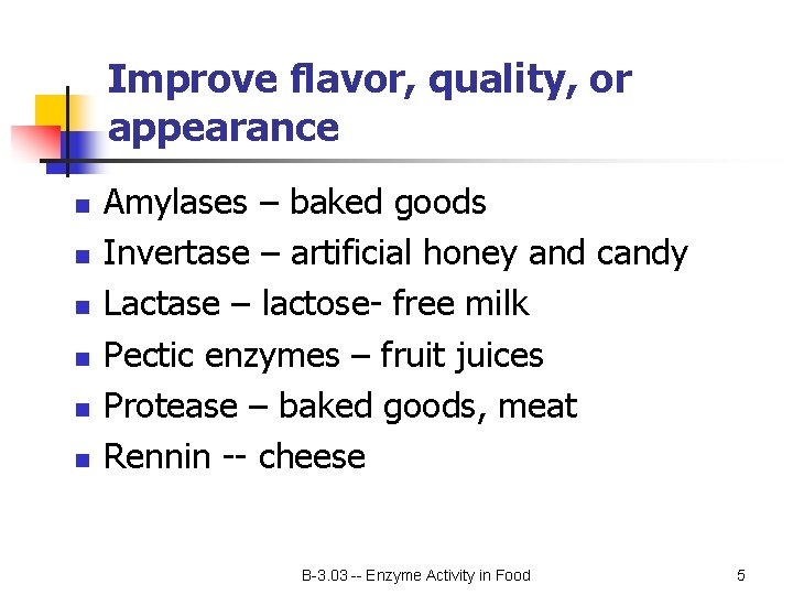 Improve flavor, quality, or appearance n n n Amylases – baked goods Invertase –