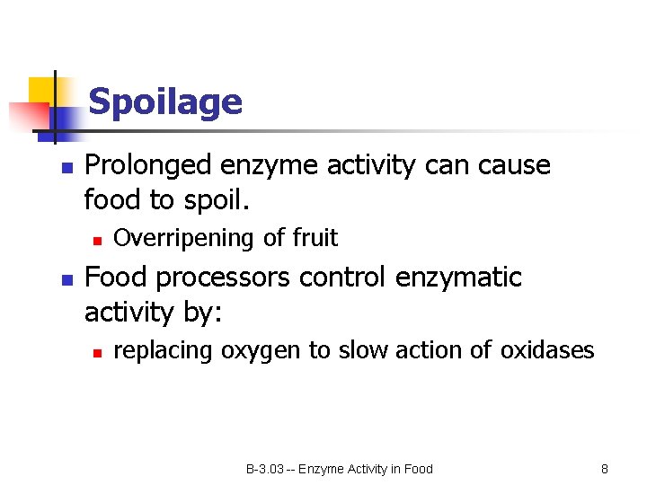 Spoilage n Prolonged enzyme activity can cause food to spoil. n n Overripening of