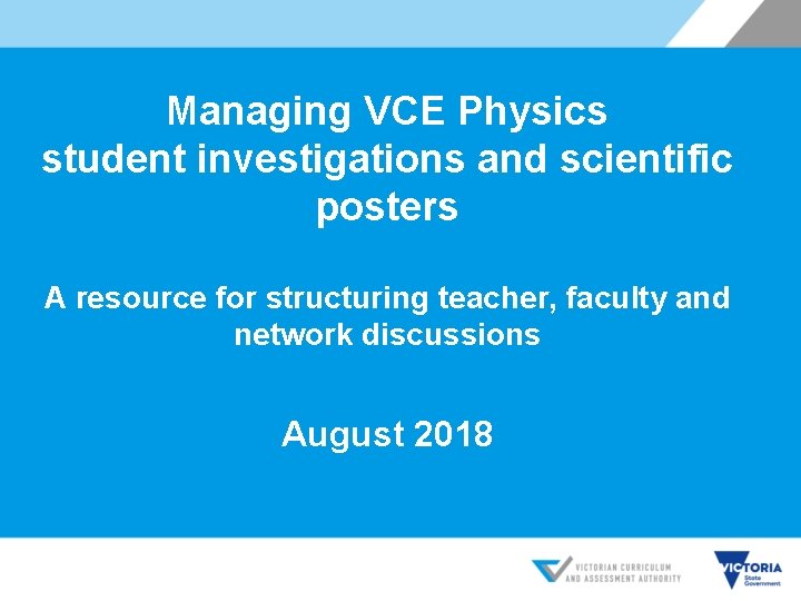 Managing VCE Physics student investigations and scientific posters A resource for structuring teacher, faculty