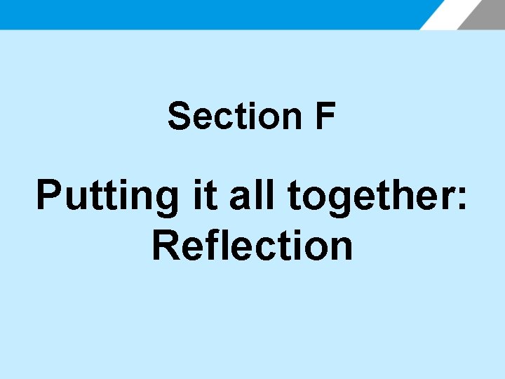 Section F Putting it all together: Reflection 