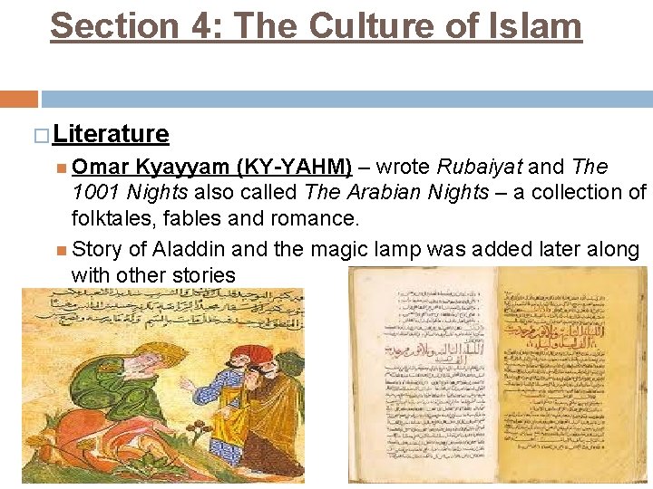 Section 4: The Culture of Islam � Literature Omar Kyayyam (KY-YAHM) – wrote Rubaiyat