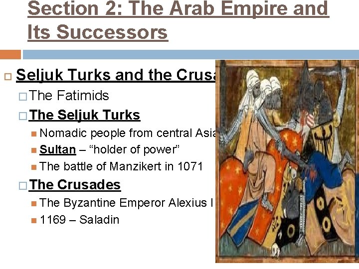 Section 2: The Arab Empire and Its Successors Seljuk Turks and the Crusades �