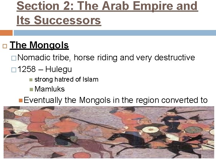 Section 2: The Arab Empire and Its Successors The Mongols � Nomadic tribe, horse