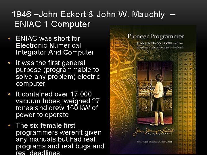 1946 –John Eckert & John W. Mauchly – ENIAC 1 Computer • ENIAC was