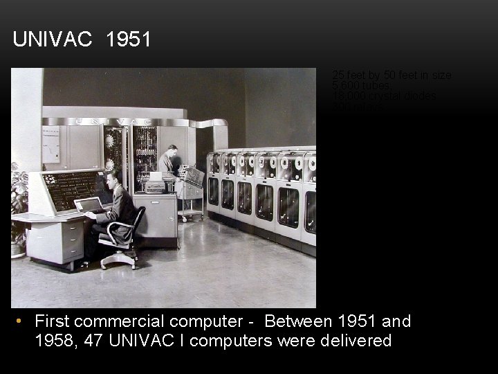 UNIVAC 1951 25 feet by 50 feet in size 5, 600 tubes, 18, 000