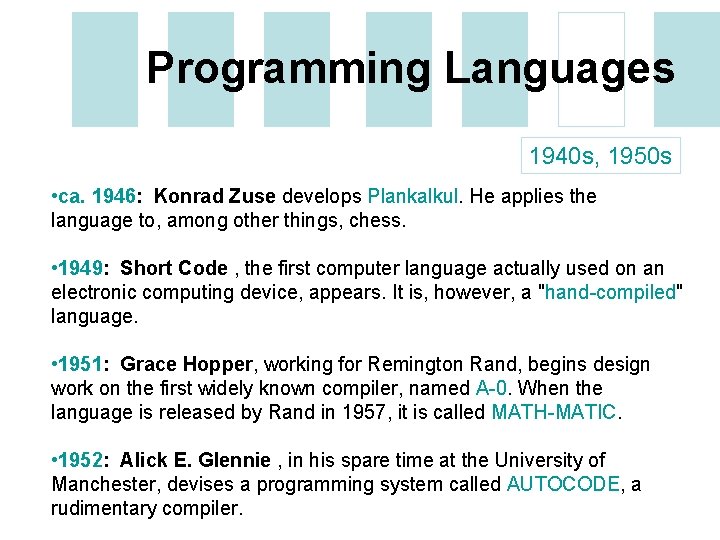 Programming Languages 1940 s, 1950 s • ca. 1946: Konrad Zuse develops Plankalkul. He