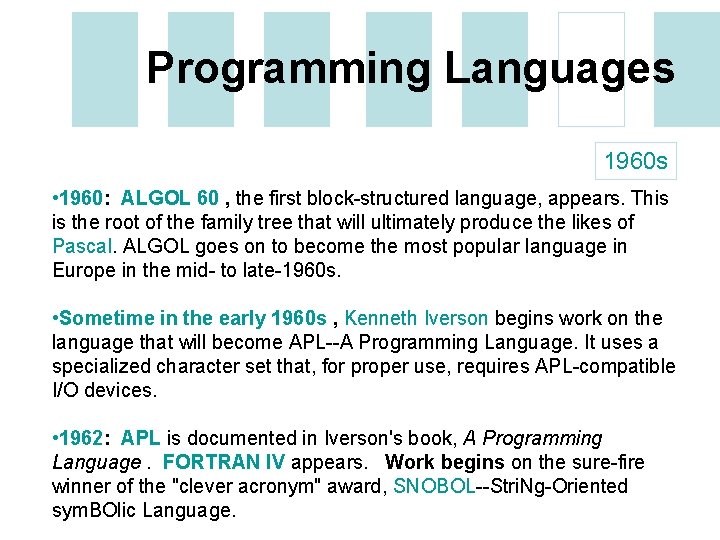 Programming Languages 1960 s • 1960: ALGOL 60 , the first block-structured language, appears.