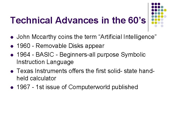 Technical Advances in the 60’s l l l John Mccarthy coins the term “Artificial