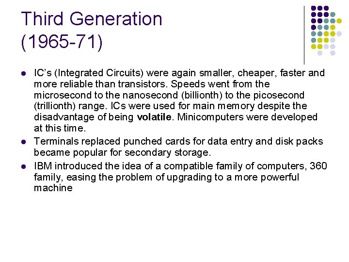Third Generation (1965 -71) l l l IC’s (Integrated Circuits) were again smaller, cheaper,