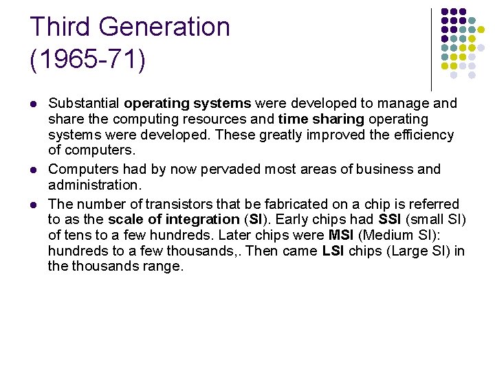 Third Generation (1965 -71) l l l Substantial operating systems were developed to manage