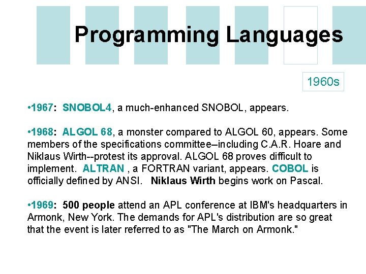 Programming Languages 1960 s • 1967: SNOBOL 4, a much-enhanced SNOBOL, appears. • 1968: