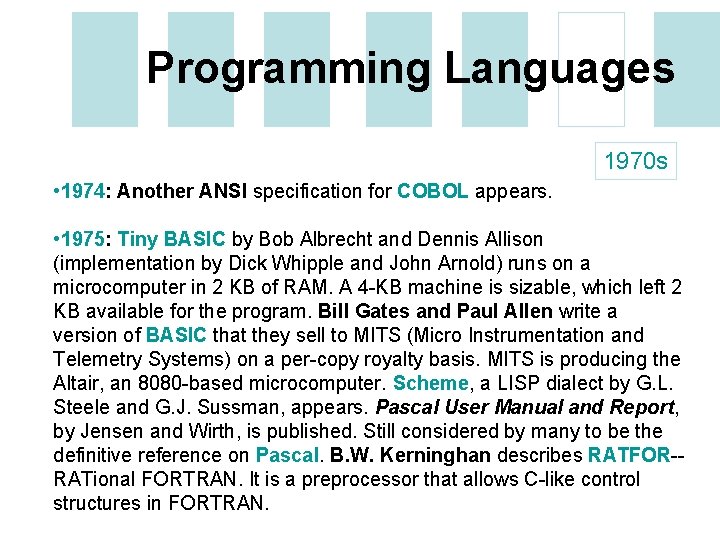 Programming Languages 1970 s • 1974: Another ANSI specification for COBOL appears. • 1975: