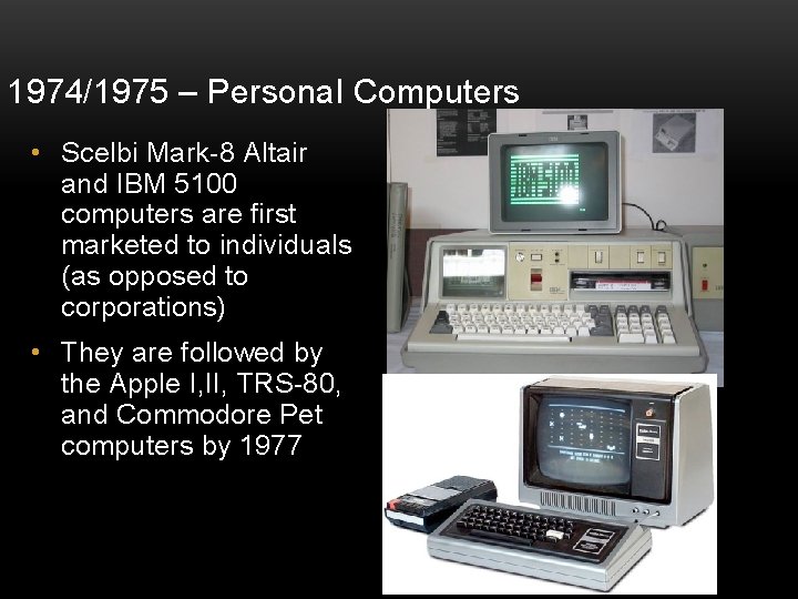 1974/1975 – Personal Computers • Scelbi Mark-8 Altair and IBM 5100 computers are first
